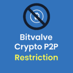 Bitvalve Crypto P2P Restriction: Latest Updates 2025